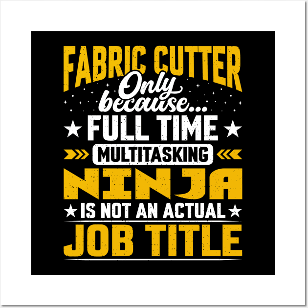 Fabric Cutter Job Title - Funny Fabric Cutting Worker Wall Art by Pizzan